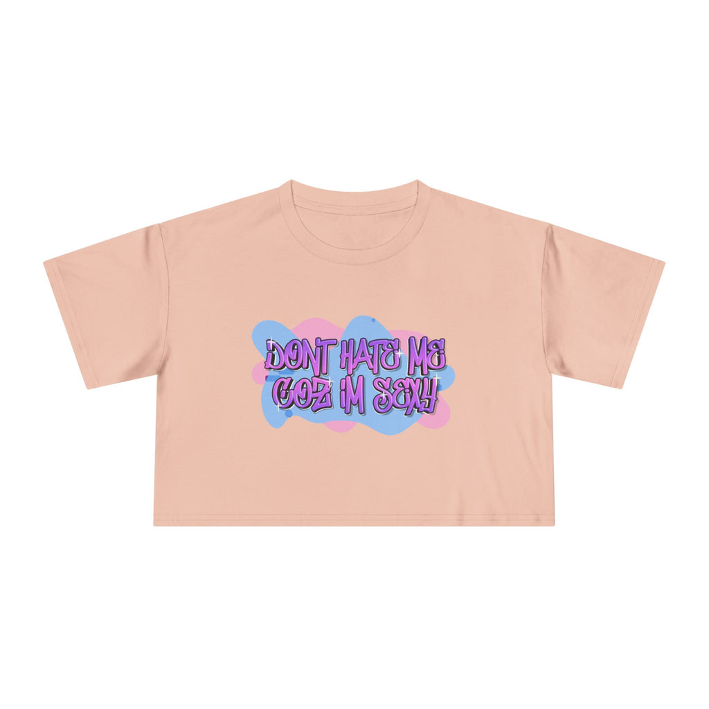 Don't Hate Me Coz I'm Sexy Women's Crop Tee