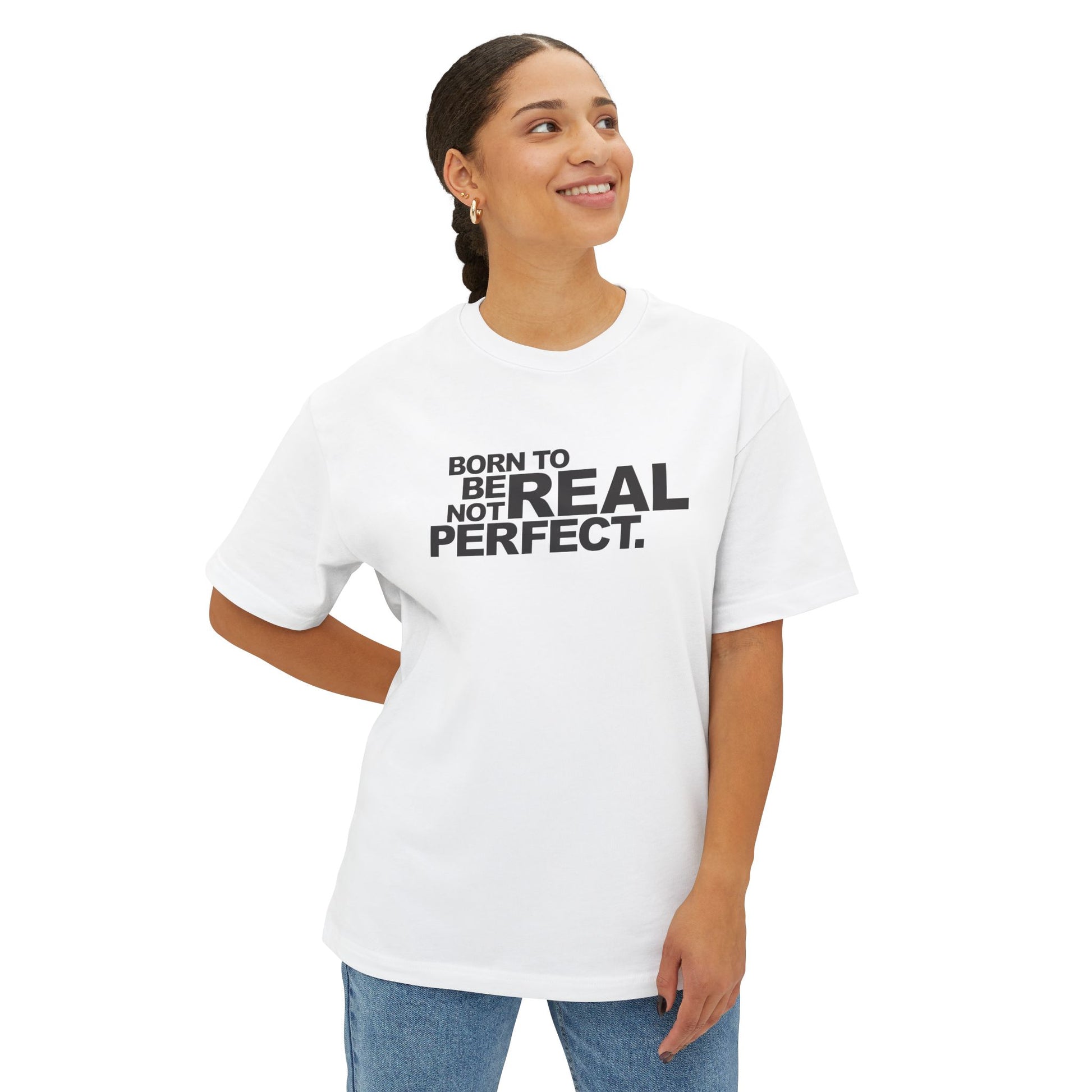 Born To Be Real Not Perfect Unisex Oversized Boxy Statement Tee