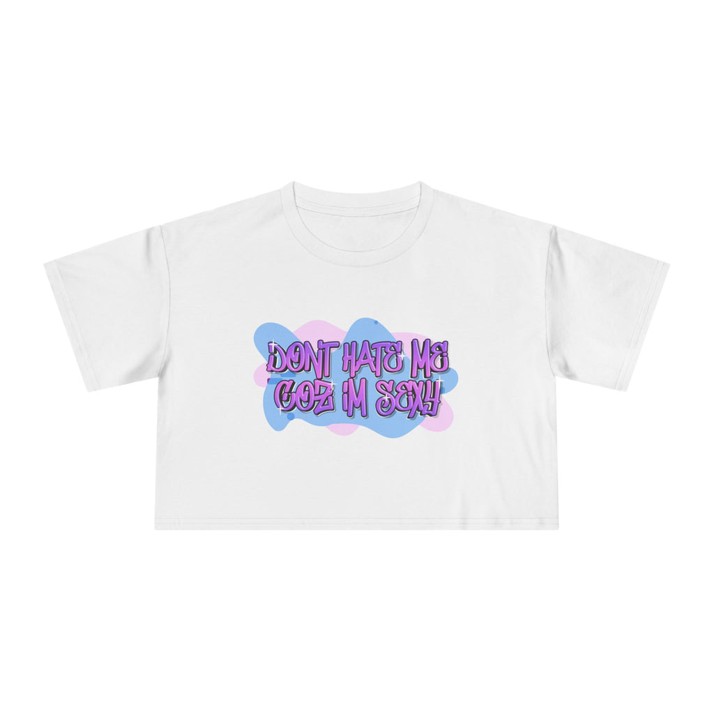 Don't Hate Me Coz I'm Sexy Women's Crop Tee