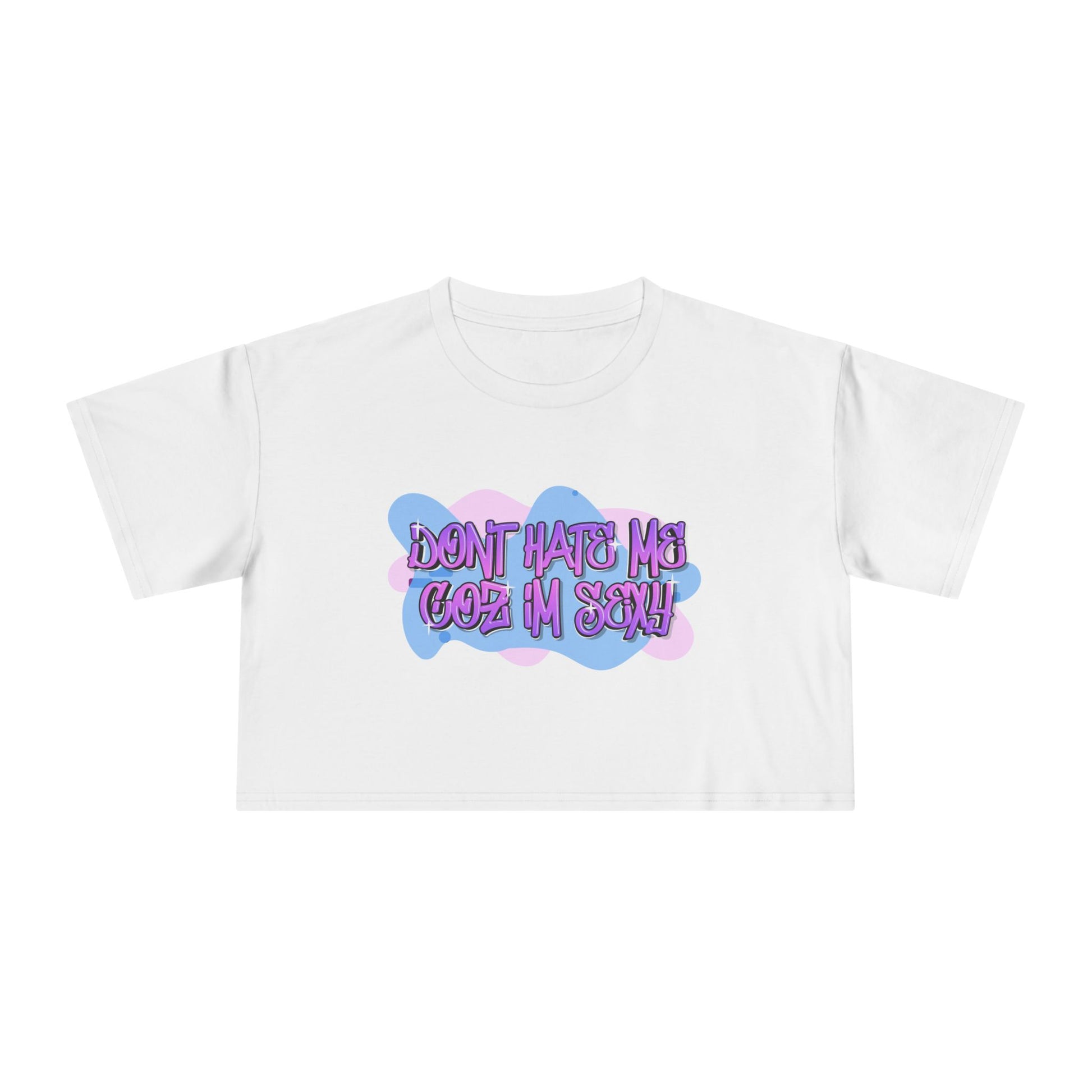 Don't Hate Me Coz I'm Sexy Women's Crop Tee