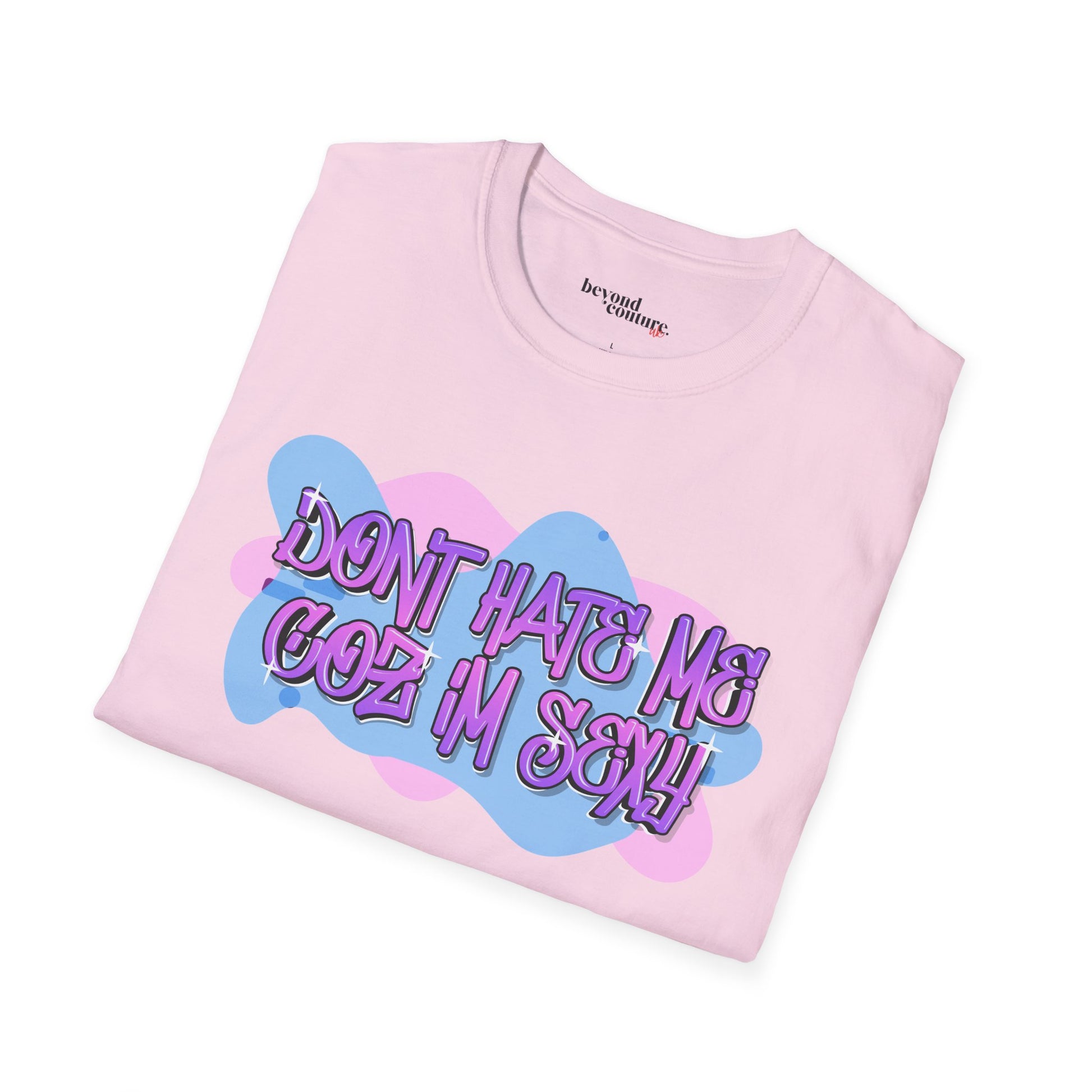 Don't Hate me Coz I'm Sexy Vibrant Graphic Statement Tee