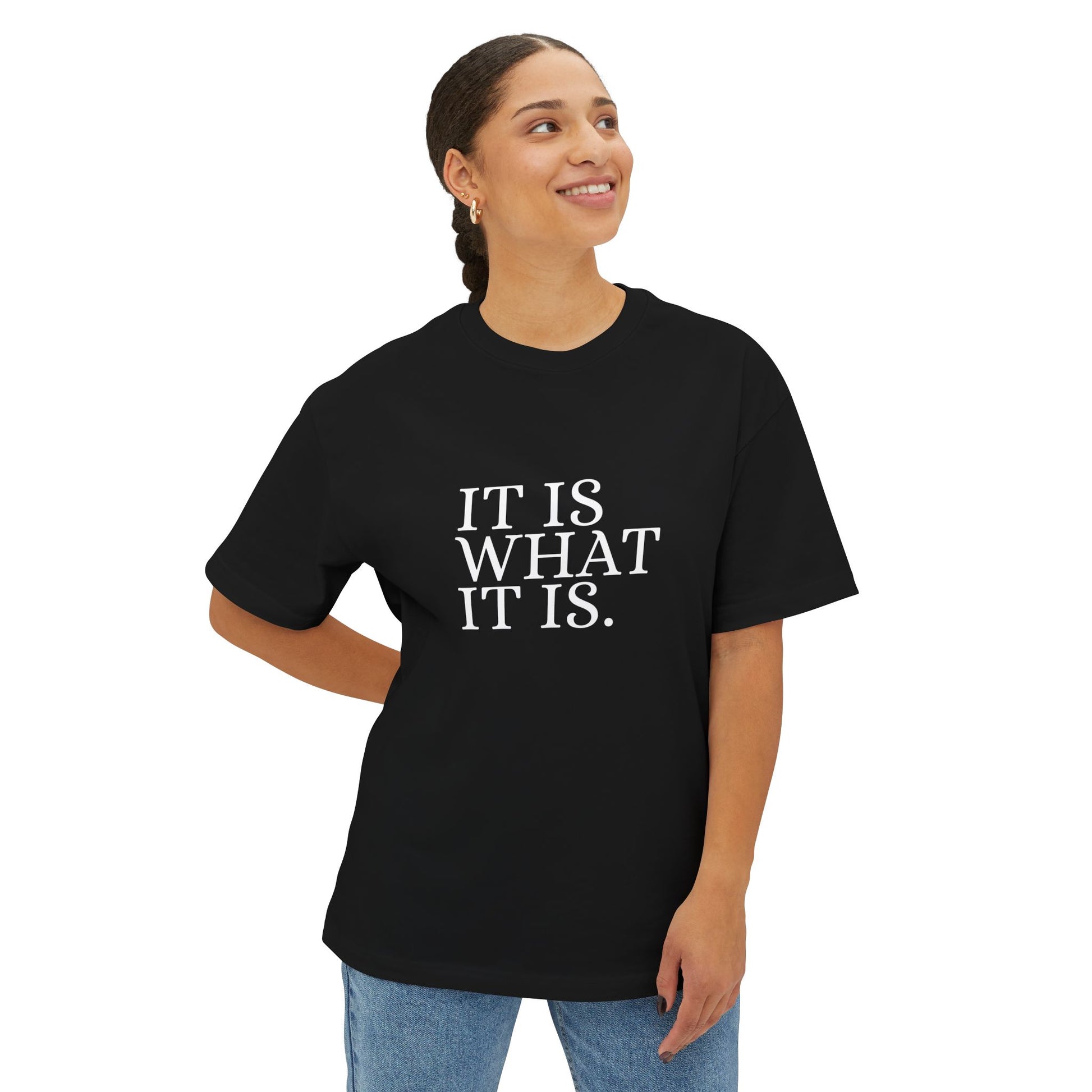 It Is What It Is Statement Unisex Oversized Boxy Tee